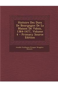 Histoire Des Ducs de Bourgogne de La Maison de Valois, 1364-1477, Volume 4