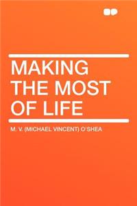 Making the Most of Life