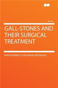 Gall-Stones and Their Surgical Treatment