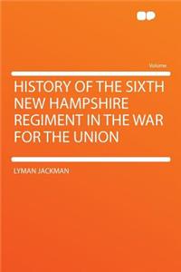 History of the Sixth New Hampshire Regiment in the War for the Union