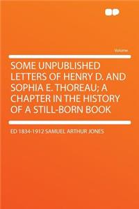 Some Unpublished Letters of Henry D. and Sophia E. Thoreau; A Chapter in the History of a Still-Born Book