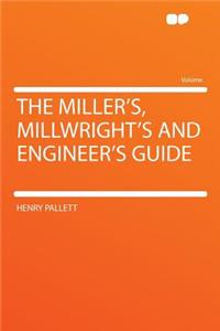 The Miller's, Millwright's and Engineer's Guide
