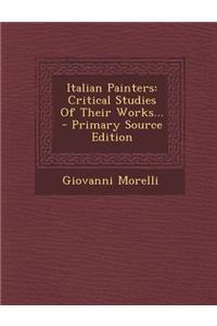 Italian Painters: Critical Studies of Their Works...