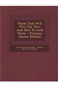 Foods That Will Win the War: And How to Cook Them