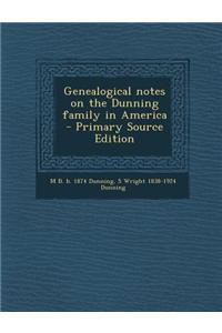 Genealogical Notes on the Dunning Family in America