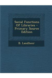 Social Functions of Libraries - Primary Source Edition