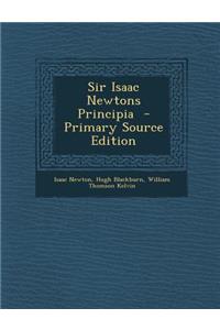Sir Isaac Newtons Principia - Primary Source Edition