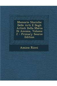 Memorie Storiche Delle Arti E Degli Artisti Della Marca Di Ancona, Volume 2 - Primary Source Edition