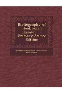 Bibliography of Hookworm Disease ...
