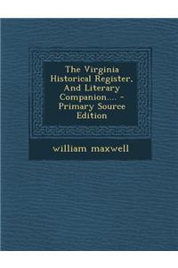 The Virginia Historical Register, and Literary Companion.... - Primary Source Edition