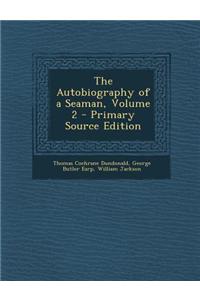 The Autobiography of a Seaman, Volume 2 - Primary Source Edition