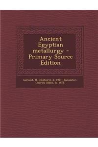 Ancient Egyptian Metallurgy