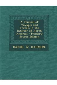 A Journal of Voyages and Travels in the Interior of North America - Primary Source Edition