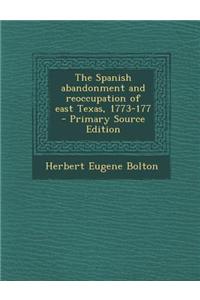 The Spanish Abandonment and Reoccupation of East Texas, 1773-177 - Primary Source Edition