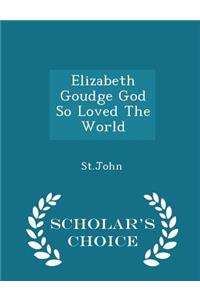 Elizabeth Goudge God So Loved the World - Scholar's Choice Edition