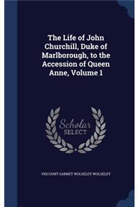 Life of John Churchill, Duke of Marlborough, to the Accession of Queen Anne, Volume 1