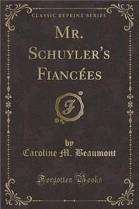 Mr. Schuyler's Fiancées (Classic Reprint)
