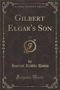 Gilbert Elgar's Son, Vol. 1 (Classic Reprint)