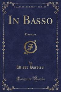 In Basso: Romanzo (Classic Reprint)