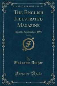 The English Illustrated Magazine, Vol. 13: April to September, 1895 (Classic Reprint)