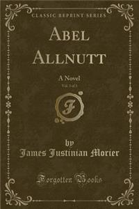 Abel Allnutt, Vol. 3 of 3: A Novel (Classic Reprint)