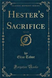 Hester's Sacrifice, Vol. 1 of 3 (Classic Reprint)