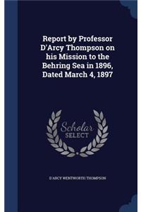 Report by Professor D'Arcy Thompson on His Mission to the Behring Sea in 1896, Dated March 4, 1897