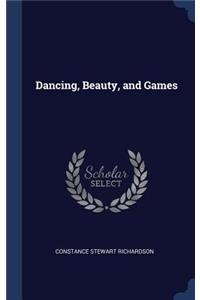 Dancing, Beauty, and Games