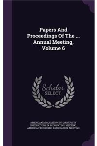 Papers And Proceedings Of The ... Annual Meeting, Volume 6