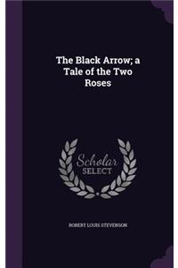 The Black Arrow; a Tale of the Two Roses