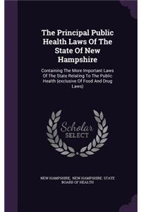 Principal Public Health Laws Of The State Of New Hampshire: Containing The More Important Laws Of The State Relating To The Public Health (exclusive Of Food And Drug Laws)