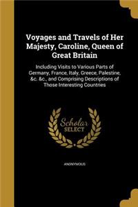 Voyages and Travels of Her Majesty, Caroline, Queen of Great Britain