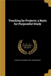 Teaching by Projects; a Basis for Purposeful Study