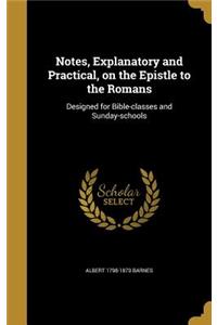 Notes, Explanatory and Practical, on the Epistle to the Romans: Designed for Bible-classes and Sunday-schools