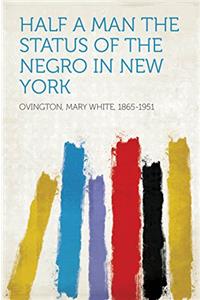 HALF A MAN; THE STATUS OF THE NEGRO IN N