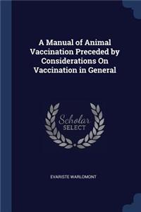 Manual of Animal Vaccination Preceded by Considerations On Vaccination in General