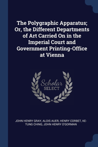 Polygraphic Apparatus; Or, the Different Departments of Art Carried On in the Imperial Court and Government Printing-Office at Vienna