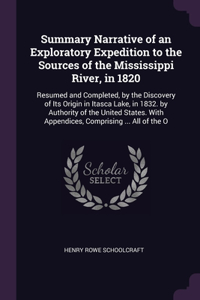 Summary Narrative of an Exploratory Expedition to the Sources of the Mississippi River, in 1820