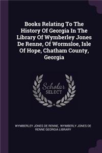 Books Relating To The History Of Georgia In The Library Of Wymberley Jones De Renne, Of Wormsloe, Isle Of Hope, Chatham County, Georgia