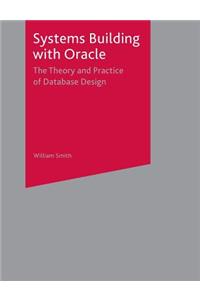 Systems Building with Oracle: The Theory and Practice of Database Design