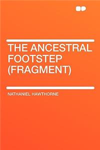 The Ancestral Footstep (Fragment)