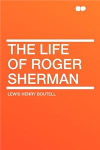 The Life of Roger Sherman