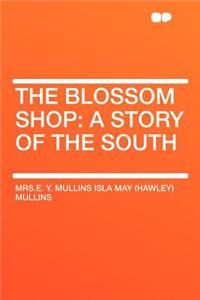 The Blossom Shop: A Story of the South