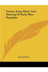 Games, Song, Music And Dancing Of Early Man - Pamphlet