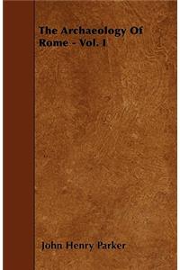 The Archaeology Of Rome - Vol. I