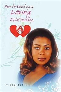 How to Build Up a Loving Relationship