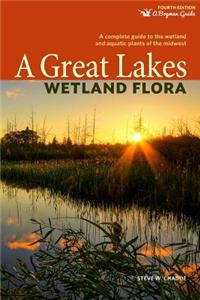 A Great Lakes Wetland Flora: A Complete Guide to the Wetland and Aquatic Plants of the Midwest