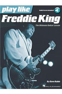 Play Like Freddie King: The Ultimate Guitar Lesson (Book with Online Audio Tracks)