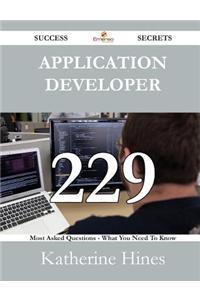 Application Developer 229 Success Secrets - 229 Most Asked Questions on Application Developer - What You Need to Know