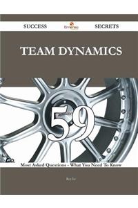 Team Dynamics 59 Success Secrets - 59 Most Asked Questions on Team Dynamics - What You Need to Know